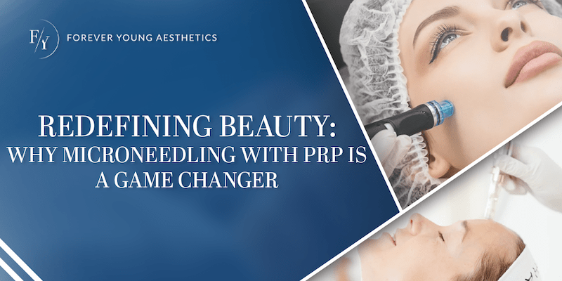 Redefining Beauty: Why Microneedling with PRP is a Game Changer